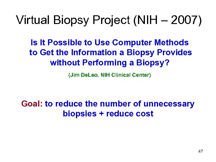 Virtual Biopsy Project (NIH – 2007) Is It Possible to Use Computer Methods to