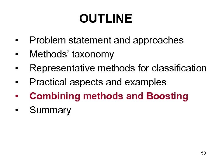 OUTLINE • • • Problem statement and approaches Methods’ taxonomy Representative methods for classification