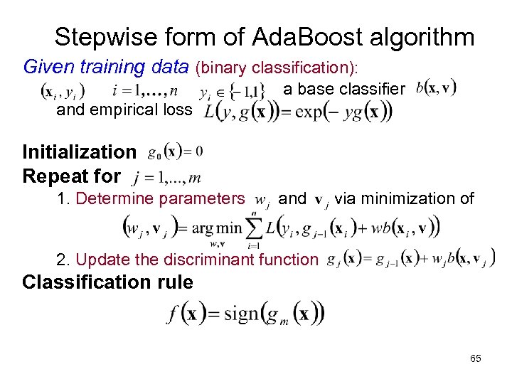 Stepwise form of Ada. Boost algorithm Given training data (binary classification): a base classifier