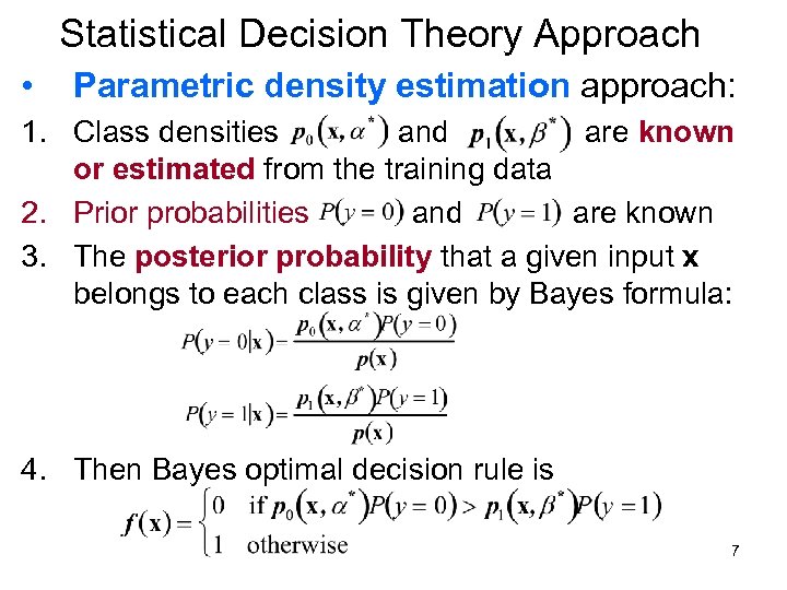 Statistical Decision Theory Approach • Parametric density estimation approach: 1. Class densities and are