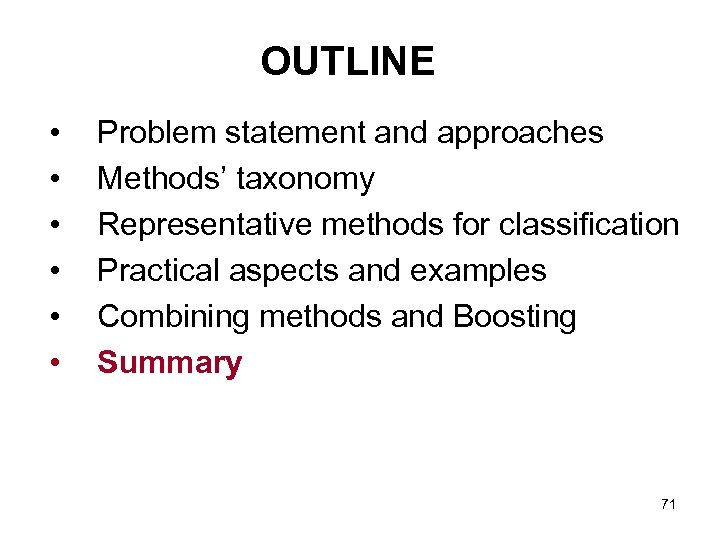 OUTLINE • • • Problem statement and approaches Methods’ taxonomy Representative methods for classification