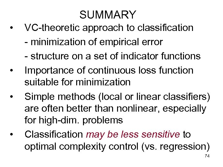 SUMMARY • • VC-theoretic approach to classification - minimization of empirical error - structure
