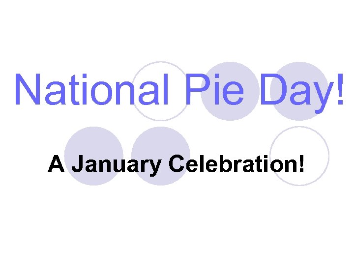 National Pie Day! A January Celebration! 