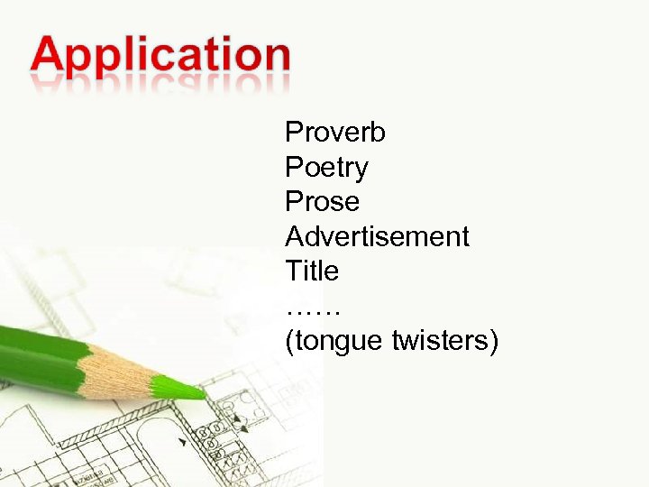 Proverb Poetry Prose Advertisement Title …… (tongue twisters) 