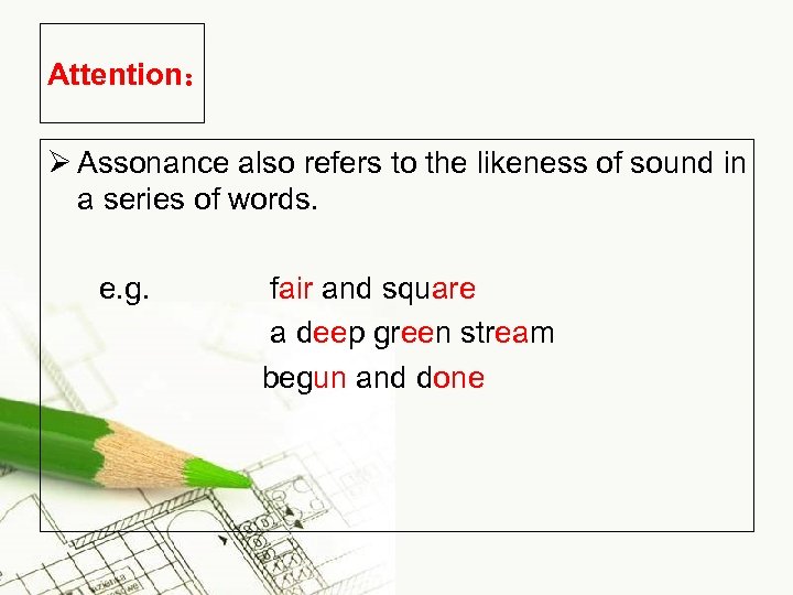 Attention： Ø Assonance also refers to the likeness of sound in a series of