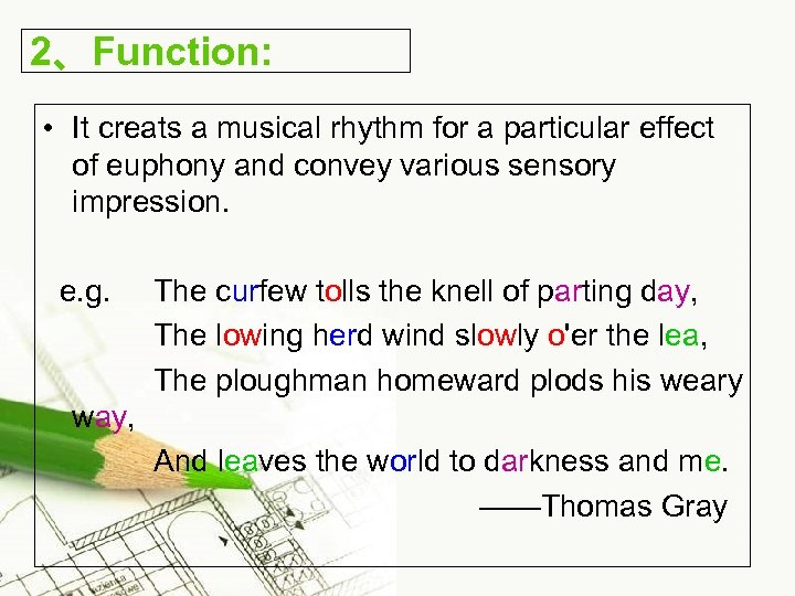 2、Function: • It creats a musical rhythm for a particular effect of euphony and
