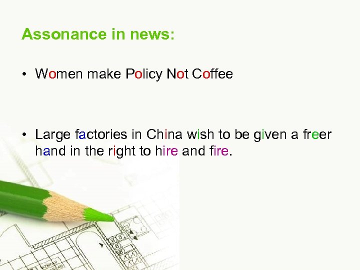 Assonance in news: • Women make Policy Not Coffee • Large factories in China