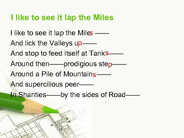 I like to see it lap the Miles —— And lick the Valleys up