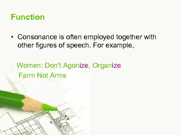 Function • Consonance is often employed together with other figures of speech. For example,