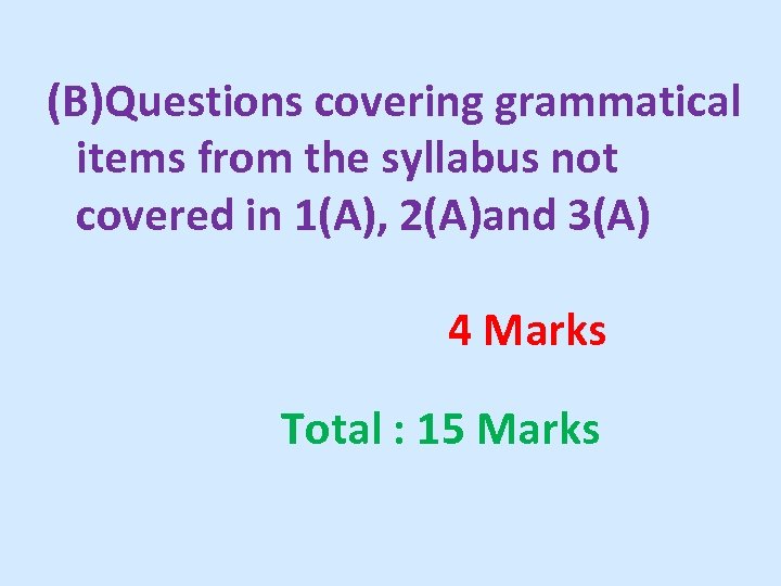 (B)Questions covering grammatical items from the syllabus not covered in 1(A), 2(A)and 3(A) 4