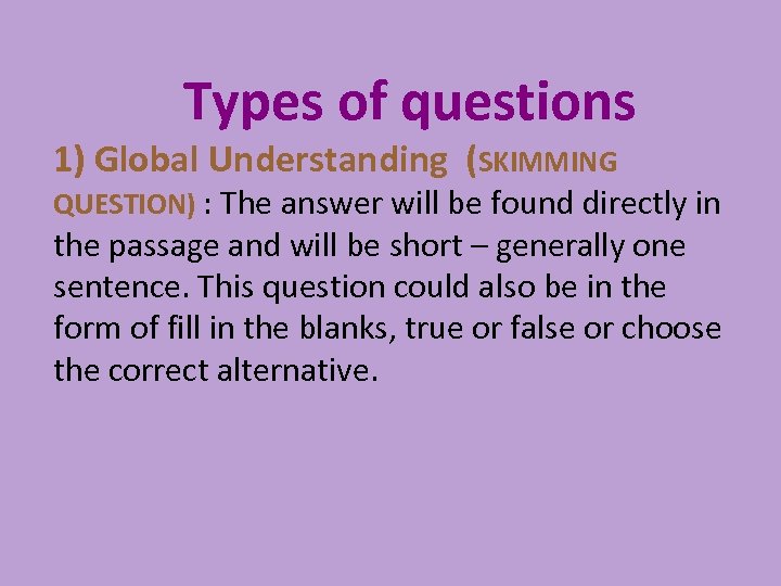 Types of questions 1) Global Understanding (SKIMMING QUESTION) : The answer will be found
