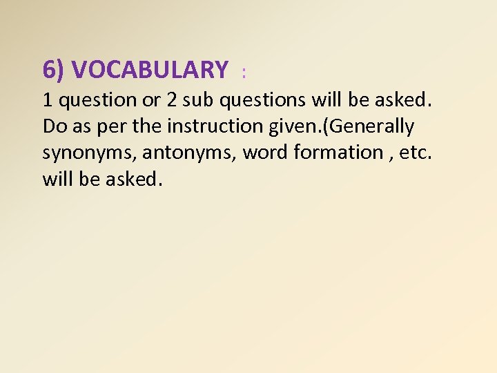 6) VOCABULARY : 1 question or 2 sub questions will be asked. Do as