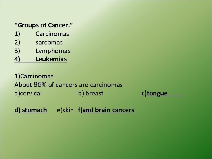 “Groups of Cancer. ” 1) Carcinomas 2) sarcomas 3) Lymphomas 4) Leukemias 1)Carcinomas About