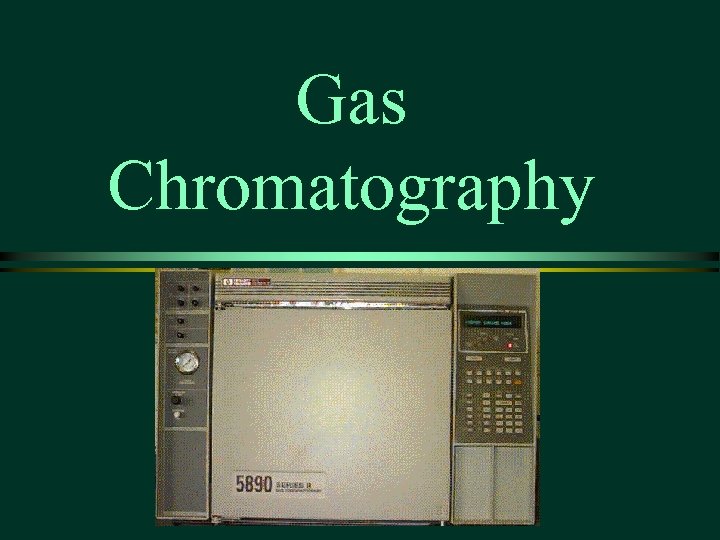 Gas Chromatography 