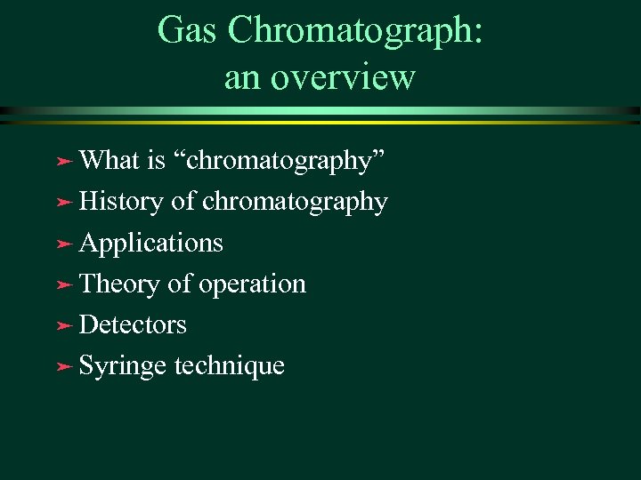 Gas Chromatograph: an overview ä What is “chromatography” ä History of chromatography ä Applications