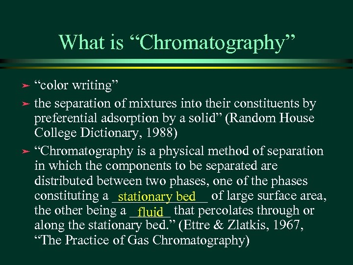 What is “Chromatography” “color writing” ä the separation of mixtures into their constituents by