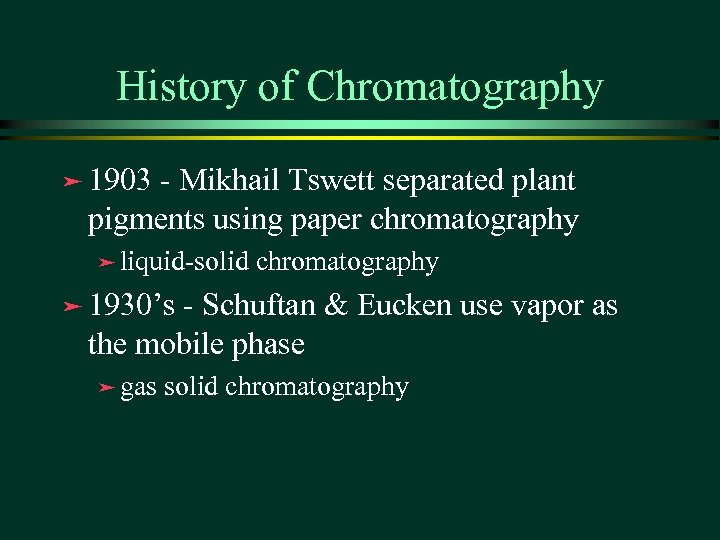 History of Chromatography ä 1903 - Mikhail Tswett separated plant pigments using paper chromatography