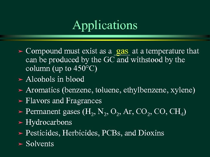 Applications Compound must exist as a ____ at a temperature that gas can be