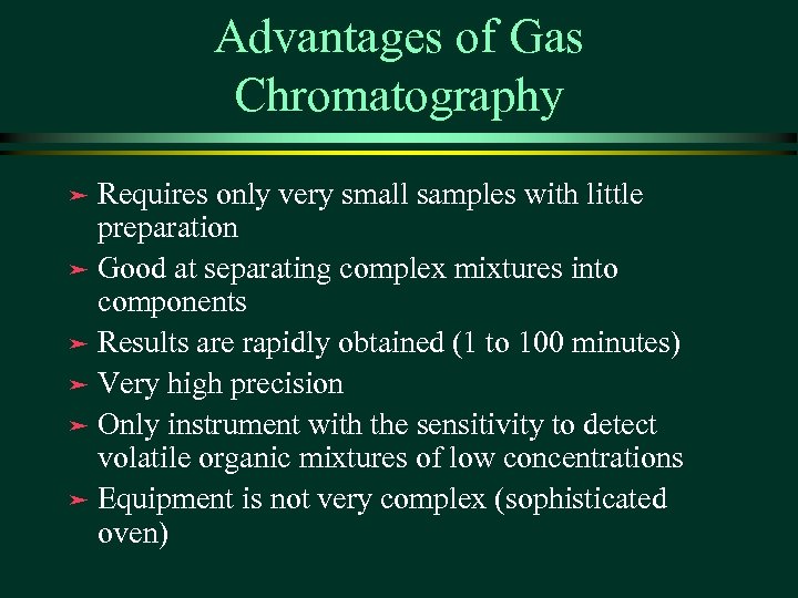 Advantages of Gas Chromatography Requires only very small samples with little preparation ä Good