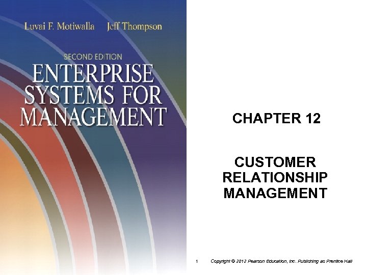 CHAPTER 12 CUSTOMER RELATIONSHIP MANAGEMENT 1 Copyright © 2012 Pearson Education, Inc. Publishing as