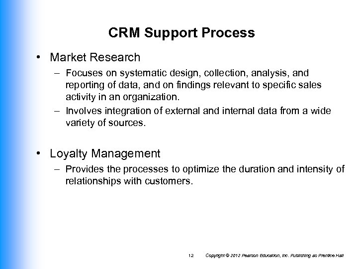 CRM Support Process • Market Research – Focuses on systematic design, collection, analysis, and