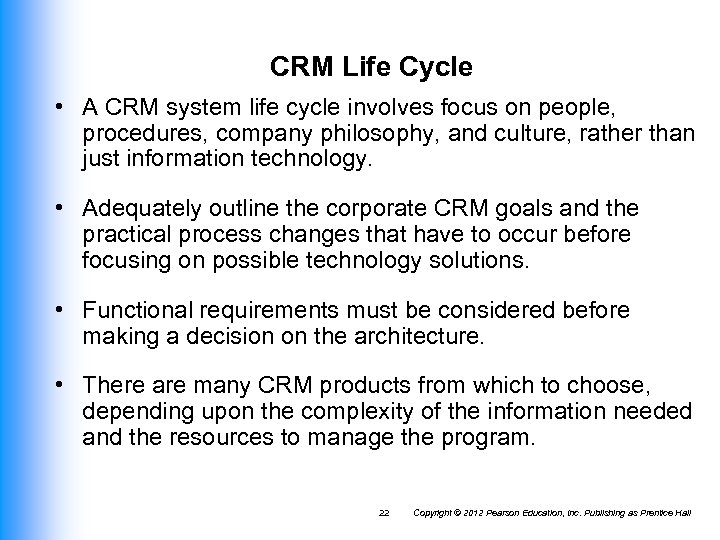 CRM Life Cycle • A CRM system life cycle involves focus on people, procedures,