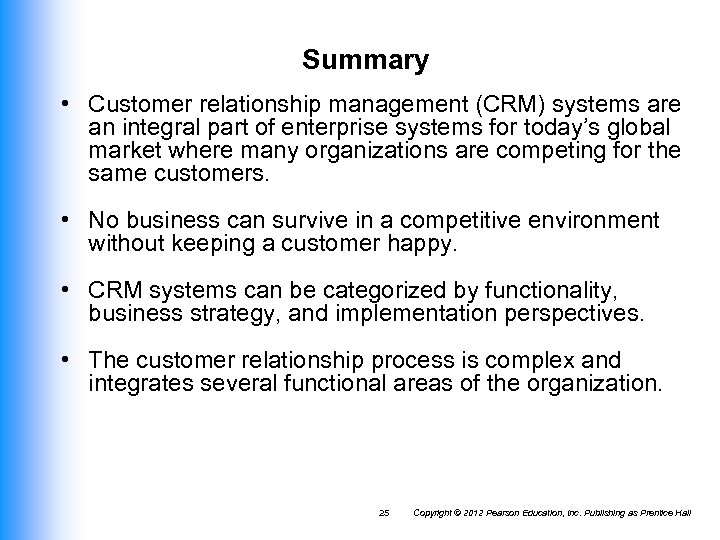 Summary • Customer relationship management (CRM) systems are an integral part of enterprise systems