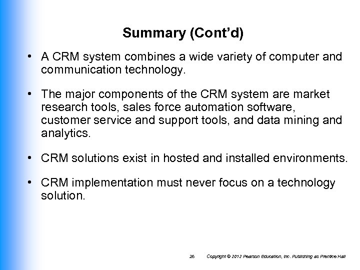 Summary (Cont’d) • A CRM system combines a wide variety of computer and communication