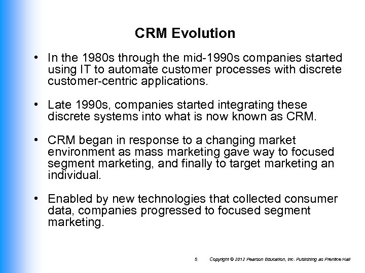 CRM Evolution • In the 1980 s through the mid-1990 s companies started using