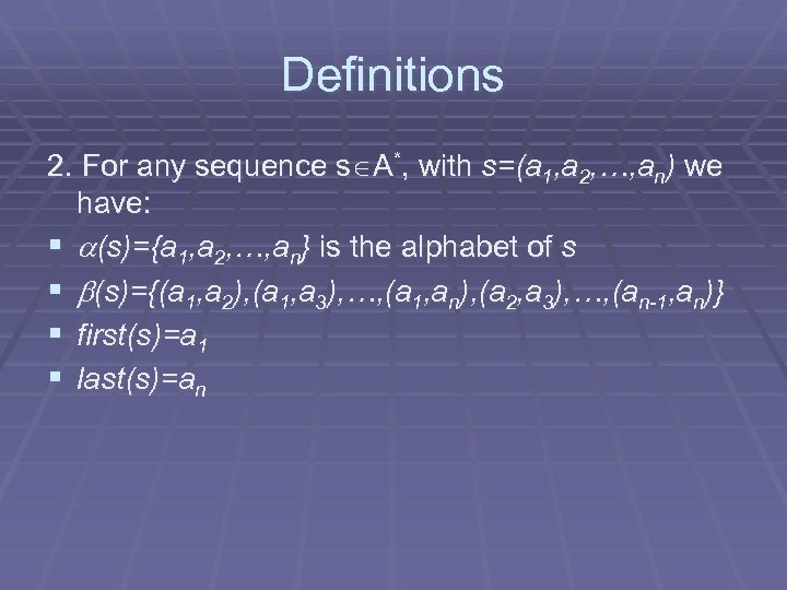 Definitions 2. For any sequence s A*, with s=(a 1, a 2, …, an)