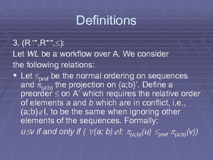 Definitions 3. (R , ): Let WL be a workflow over A. We consider
