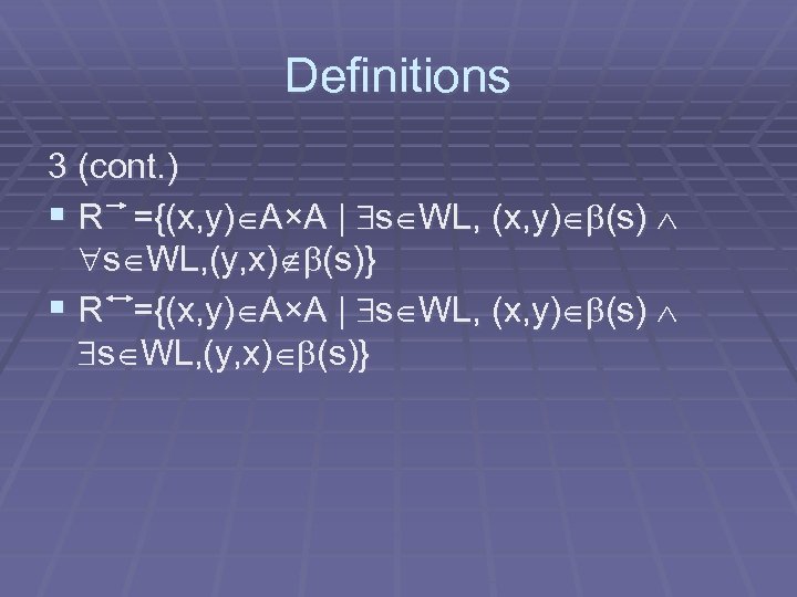 Definitions 3 (cont. ) § R ={(x, y) A×A | s WL, (x, y)
