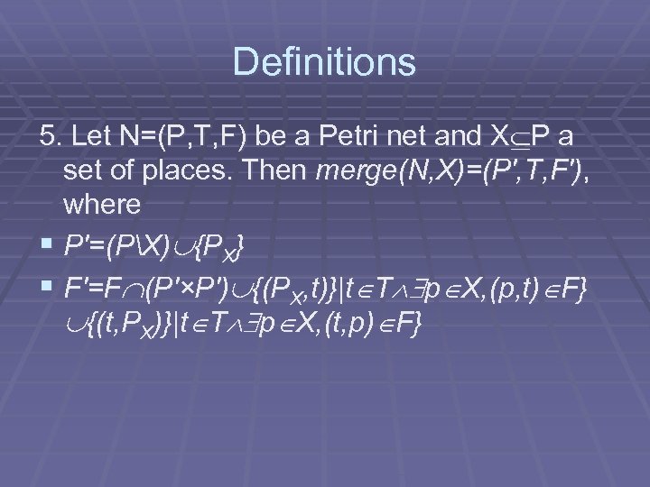 Definitions 5. Let N=(P, T, F) be a Petri net and X P a