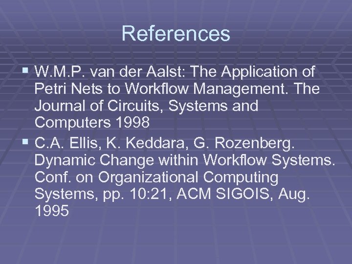 References § W. M. P. van der Aalst: The Application of Petri Nets to