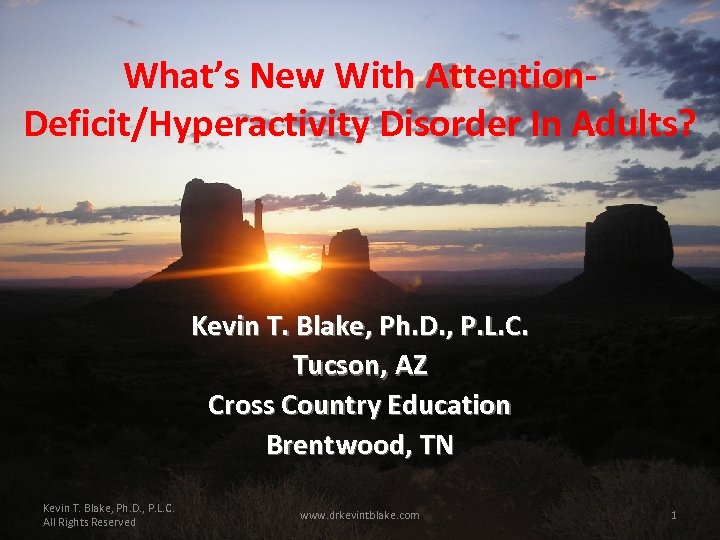 What’s New With Attention. Deficit/Hyperactivity Disorder In Adults? Kevin T. Blake, Ph. D. ,