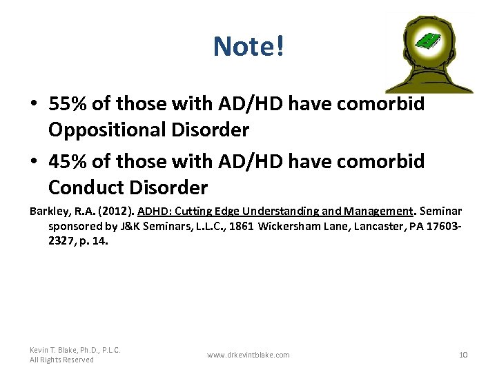 Note! • 55% of those with AD/HD have comorbid Oppositional Disorder • 45% of