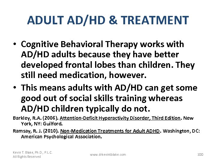 ADULT AD/HD & TREATMENT • Cognitive Behavioral Therapy works with AD/HD adults because they