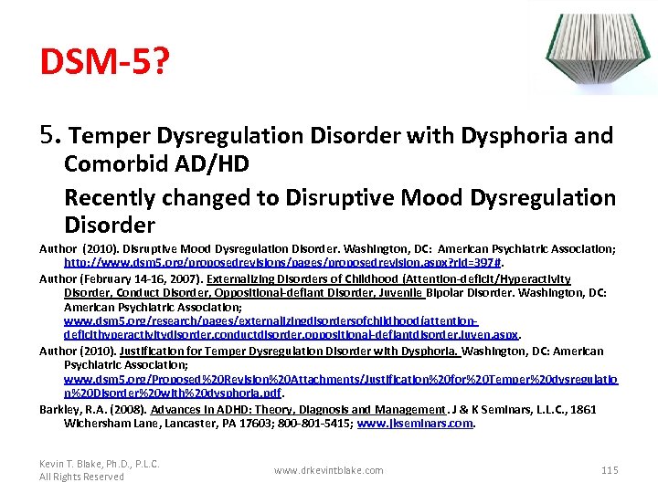 DSM-5? 5. Temper Dysregulation Disorder with Dysphoria and Comorbid AD/HD Recently changed to Disruptive