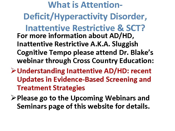 What is Attention. Deficit/Hyperactivity Disorder, Inattentive Restrictive & SCT? For more information about AD/HD,
