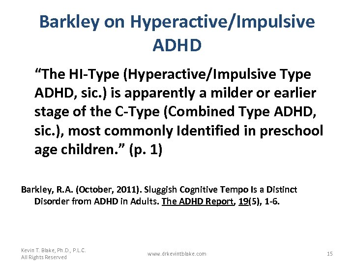 Barkley on Hyperactive/Impulsive ADHD “The HI-Type (Hyperactive/Impulsive Type ADHD, sic. ) is apparently a