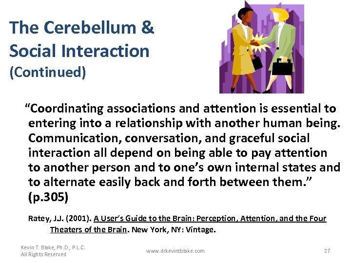 The Cerebellum & Social Interaction (Continued) “Coordinating associations and attention is essential to entering