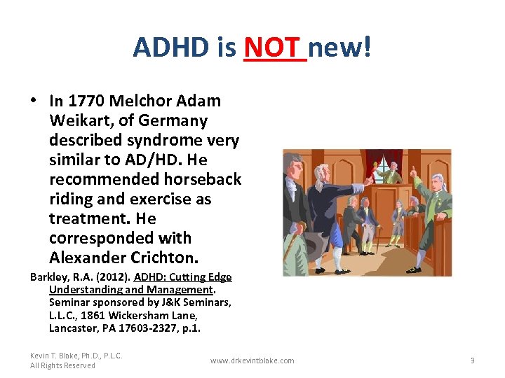 ADHD is NOT new! • In 1770 Melchor Adam Weikart, of Germany described syndrome