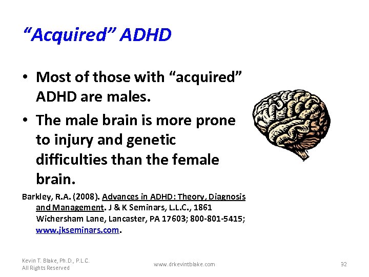 “Acquired” ADHD • Most of those with “acquired” ADHD are males. • The male