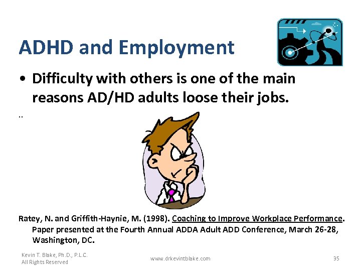 ADHD and Employment • Difficulty with others is one of the main reasons AD/HD
