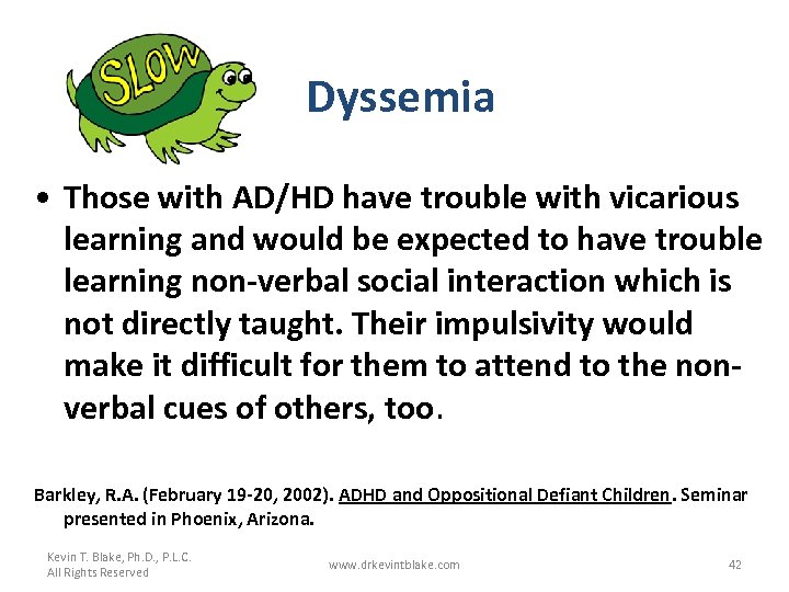 Dyssemia • Those with AD/HD have trouble with vicarious learning and would be expected