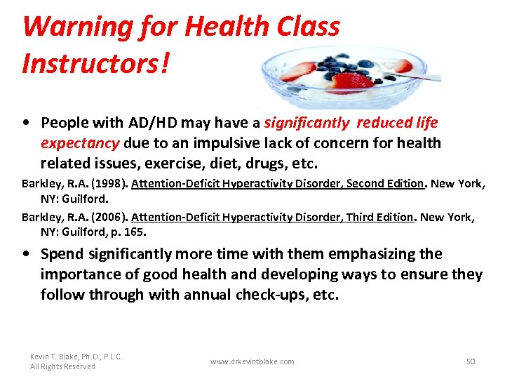 Warning for Health Class Instructors! • People with AD/HD may have a significantly reduced
