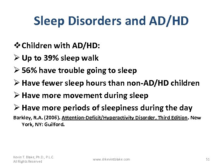 Sleep Disorders and AD/HD v Children with AD/HD: Ø Up to 39% sleep walk
