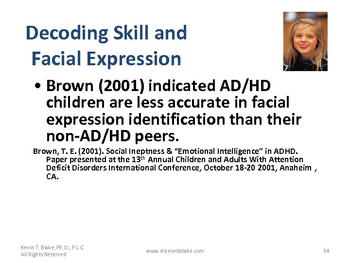 Decoding Skill and Facial Expression • Brown (2001) indicated AD/HD children are less accurate