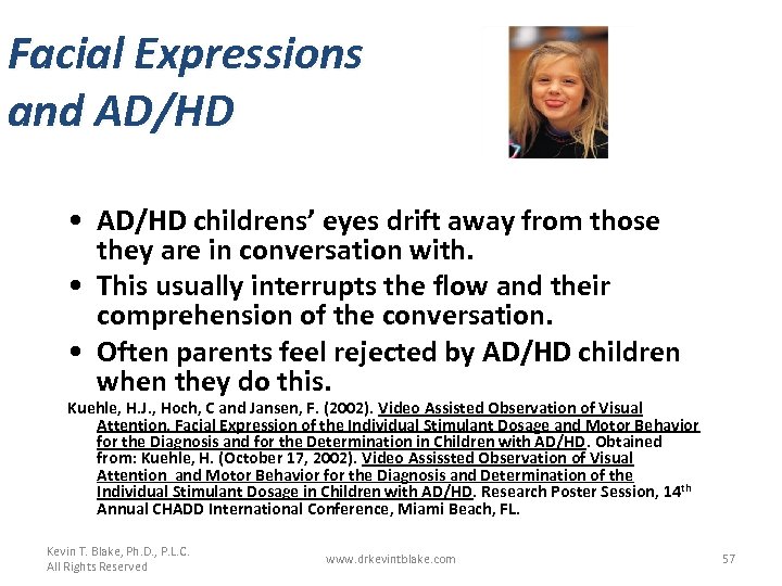 Facial Expressions and AD/HD • AD/HD childrens’ eyes drift away from those they are
