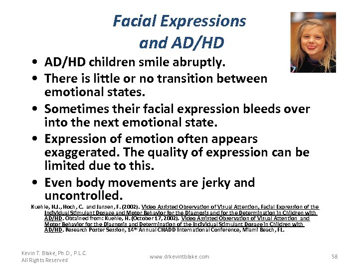 Facial Expressions and AD/HD • AD/HD children smile abruptly. • There is little or